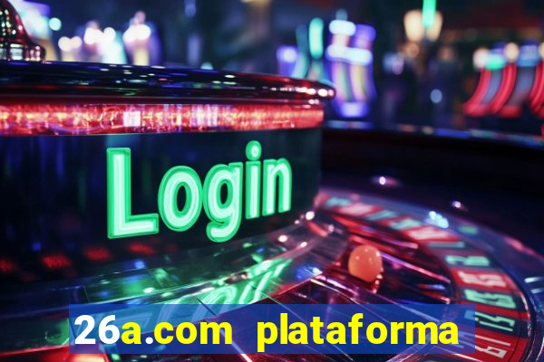 26a.com plataforma de jogos